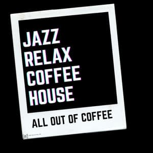 All Out Of Coffee - Jazz Relax Coffee House