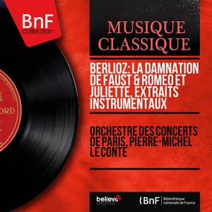 Berlioz: La damnation de Faust & Roméo et Juliette, extraits instrumentaux - Hector Berlioz