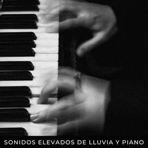 Sonidos Elevados De Lluvia Y Piano - Relajarse Lluvia