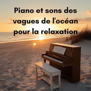 Piano et sons des vagues de l'océan pour la relaxation - New Age Musique Zen