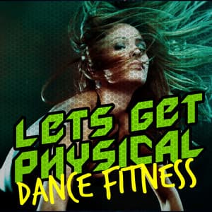 Let's Get Physical: Dance Fitness - Dance Fitness