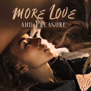 More Love and Pleasure: Sexual Desire Music, Zone of Erotic Music - Slow Sex Music