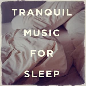 Tranquil Music for Sleep - Deep Sleep Relaxation