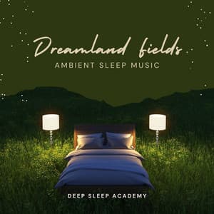 Dreamland Fields: Ambient Sleep Music - Deep Sleep Academy