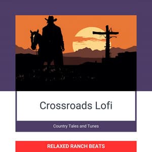 Crossroads Lofi: Country Tales and Tunes - Relaxed Ranch Beats