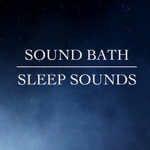 Sleep Sounds - Sound Bath