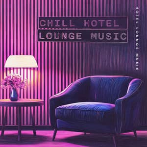 Chill Hotel Lounge Music - Hotel Lounge Musik