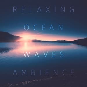 Relaxing Ocean Waves Ambience - Ambient Relaxation