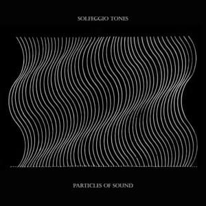 Particles of Sound - Solfeggio Tones