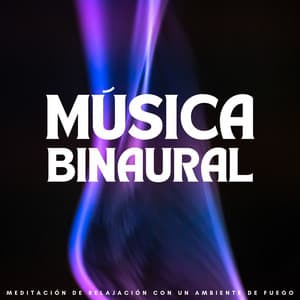 Música Binaural: Meditación De Relajación Con Un Ambiente De Fuego - Curación manifiesta de energía en órbita de 741 Hz