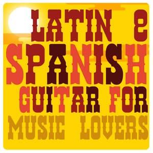 Latin & Spanish Guitar for Music Lovers - Latin Guitar