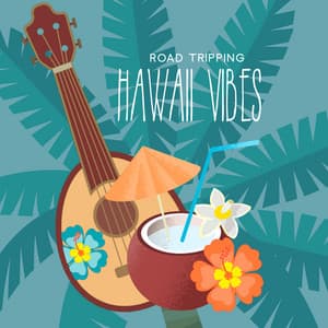 ROAD TRIPPING: HAWAII VIBES – Ukulele Music For Your Amazing & Carefree Vacation - Tropical Kai