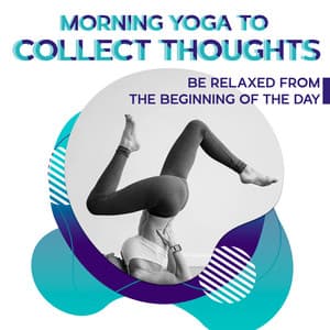 Morning Yoga to Collect Thoughts - Be Relaxed from the Beginning of the Day: Positive Vibes, Connect Your Body, Peaceful Mind Yoga - Mantra Yoga Music Oasis