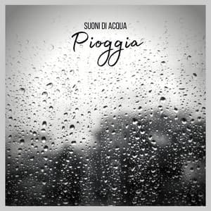 Suoni di Acqua: Pioggia - Musica Rilassante & Benessere