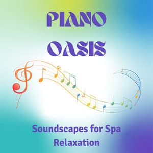 Piano Oasis: Soundscapes for Spa Relaxation - One Hour Spa Music