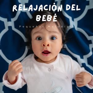 Pequeñas Melodías Para La Relajación Del Bebé - Canal de todas las bebes