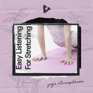 1 Hour of Easy Listening For Stretching - Yoga Atmospheres