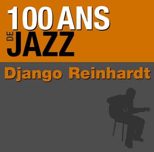 100 ans de jazz - Django Reinhardt