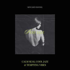 Calm Seas, Cool Jazz & Tempting Vibes - Sexy Jazz Channel