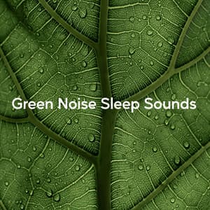 Green Noise Sleep Sounds - Relaxing Nature Recordings