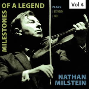 Milestones of a Legend: Nathan Milstein, Vol. 4 - Nathan Milstein