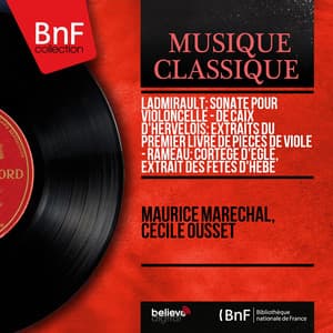 Ladmirault: Sonate pour violoncelle - De Caix d'Hervelois: Extraits du Premier livre de pièces de viole - Rameau: Cortège d'Églé, extrait des Fêtes d'Hébé - Maurice Maréchal
