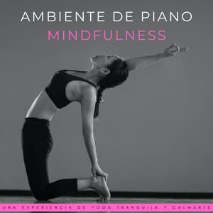 Ambiente De Piano Mindfulness: Una Experiencia De Yoga Tranquila Y Calmante - Relajación de piano definitiva