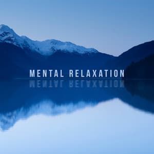 Mental Relaxation: Calming Sounds of New Age Music for Calming Thoughts and Mind, Mental Rest and Deep and Healing Sleep - Mental Healing Consort