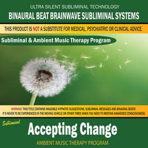 Accepting Change - Subliminal & Ambient Music Therapy - Binaural Beat Brainwave Subliminal Systems
