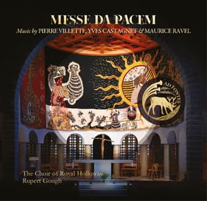 Messe da Pacem: Music by Pierre Villette, Yves Castagnet & Maurice Ravel - The Choir of Royal Holloway