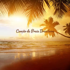 Canção de Praia Brasileira: Música Ambiente Relaxante e Romântica - Relaxar Piano Musicas Coleção
