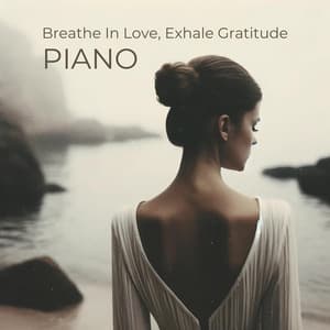 Breathe In Love, Exhale Gratitude: Harmony Piano Dances With Silent Melodies - Classical Piano Academy
