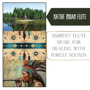 Ambient Flute Music for Healing with Forest Sounds - Native Indian Flute