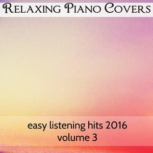 Easy Listening Hits 2016, Vol. 3 - Relaxing Piano Covers