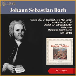 Johann Sebastian Bach: Cantata BWV 51 Jauchzet Gott In Allen Landen - Hochzeitskantate, BWV 202 Weichet Nur, Betrübte Schatten - Johann Sebastian Bach