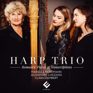 Harp Trio: Romantic Pieces & Transcriptions - Marielle Nordmann