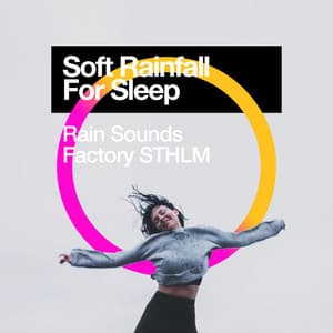 Soft Rainfall: For Sleep - Rain Sounds Factory STHLM