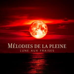 Mélodies de la pleine lune aux fraises - Musique apaisante de fond new age
