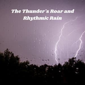 The Thunder's Roar and Rhythmic Rain - The Power of Rain