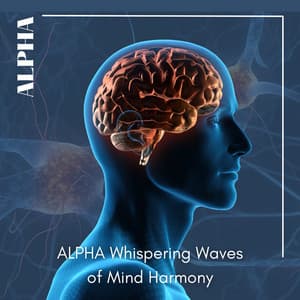 ALPHA Whispering Waves of Mind Harmony - Brain Power Academy