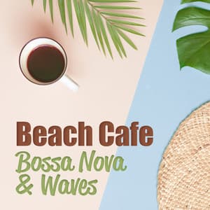 Beach Cafe: Seaside Bossa Nova Music with Calming Waves for Relax and Positive Vibes, Perfect Morning Walk - Positive Music Universe
