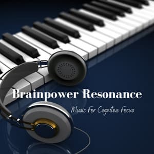 Brainpower Resonance: Music For Cognitive Focus - Brain Power Academy