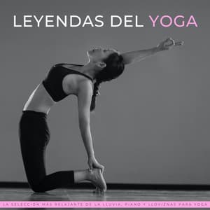 Leyendas Del Yoga: La Selección Más Relajante De La Lluvia, Piano Y Lloviznas Para Yoga - Zona de Música Relajante Joga