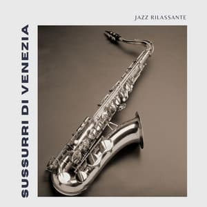 Sussurri Di Venezia: Jazz Rilassante Italiano - Jazz Rilassante