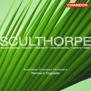 Sculthorpe: Second Sonata, Irkanda I, Irkanda IV, Cello Dreaming, Lament & Djilile - Peter Sculthorpe