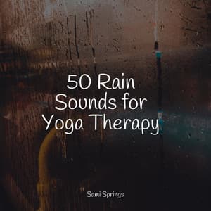 50 Rain Sounds for Yoga Therapy - Rest & Relax Nature Sounds