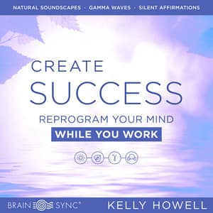 Create Success While You Work - Kelly Howell