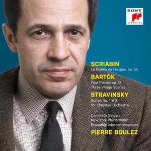 Scriabin: Le Poème de l'extase, Op. 54 - Bartók: 4 Orchestral Pieces & 3 Village Scenes - Stravinsky: Suites Nos. 1 + 2 - Pierre Boulez
