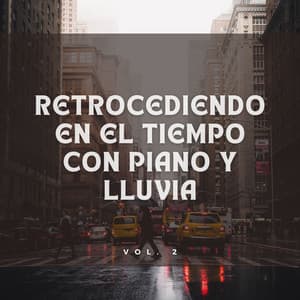 Retrocediendo En El Tiempo Con Piano Y Lluvia Vol. 2 - Piano clásico