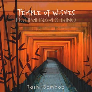 Temple of Wishes: Fushimi Inari Shrine - Tashi Bamboo